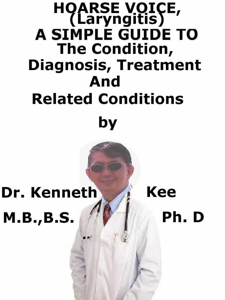 Hoarse Voice (Laryngitis) A Simple Guide To The Condition Diagnosis Treatment And Related Conditions