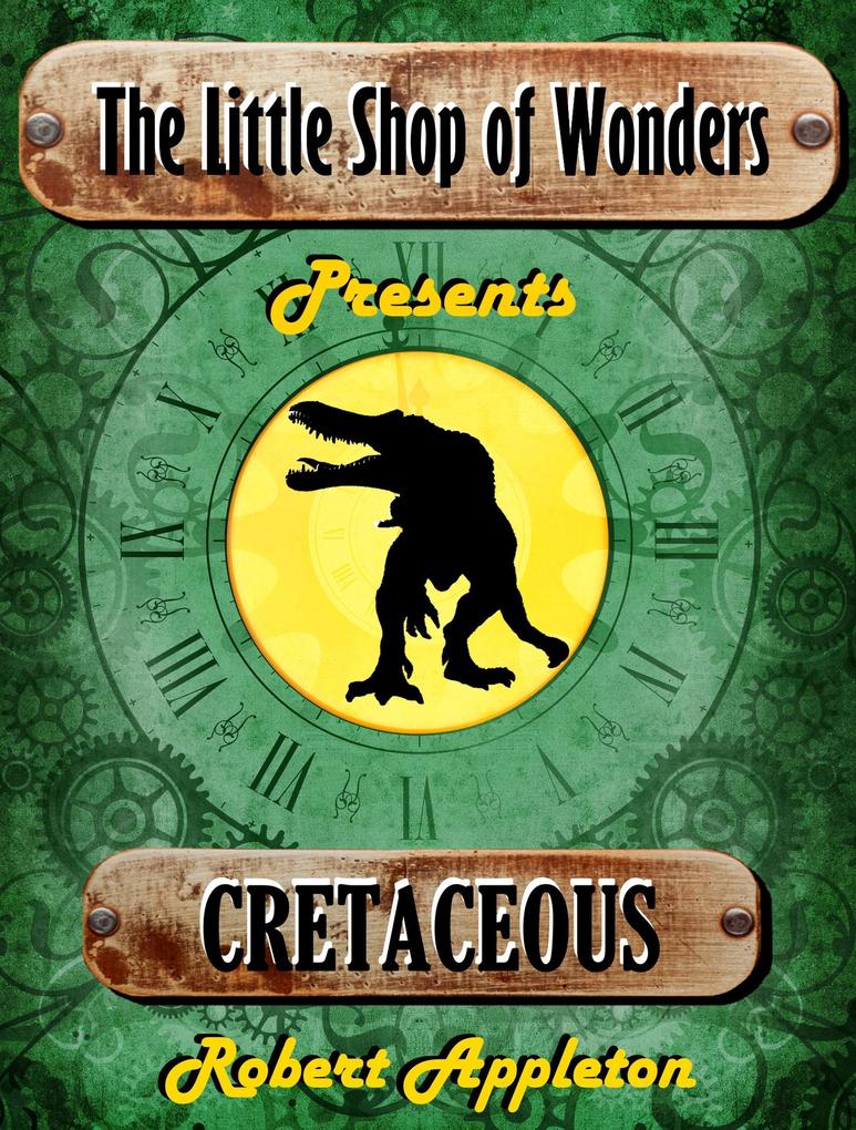 Cretaceous (The Little Shop of Wonders #1)