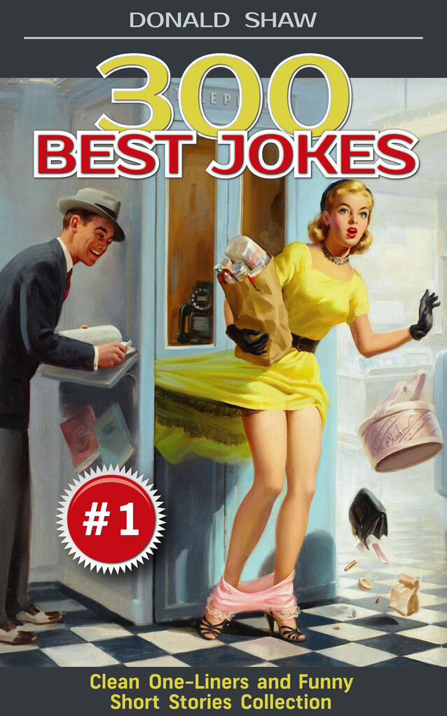 300 Best Jokes: Clean One-Liners and Funny Short Stories Collection (Donald‘s Humor Factory Book 1)
