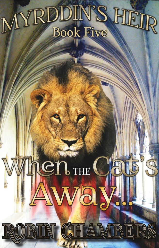 Book 5: When the Cat‘s Away... (Myrddin‘s Heir #5)