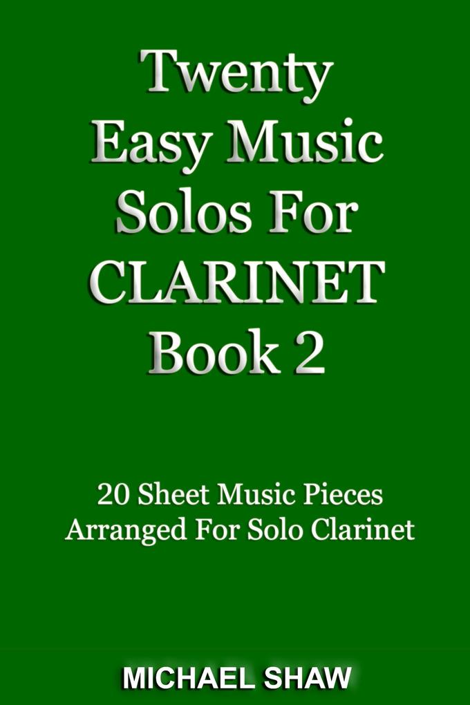 Twenty Easy Music Solos For Clarinet Book 2 (Woodwind Solo‘s Sheet Music #4)