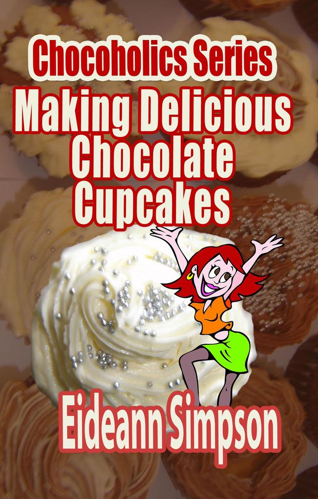Chocoholics Series - Making Delicious Chocolate Cupcakes
