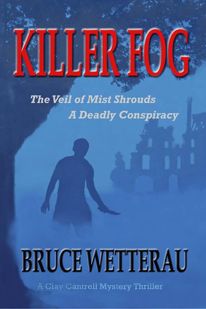 Killer Fog--The Veil of Mist Shrouds a Deadly Conspiracy (Clay Cantrell Mysteries #1)