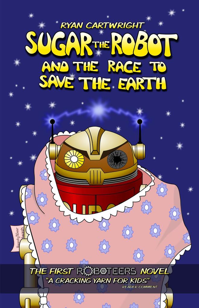 Sugar The Robot And The Race To Save The Earth (The Roboteers #1)
