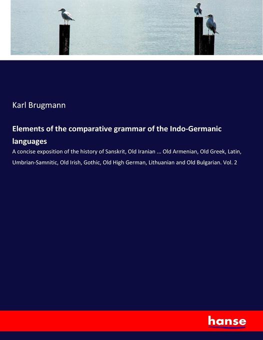 Elements of the comparative grammar of the Indo-Germanic languages - Karl Brugmann