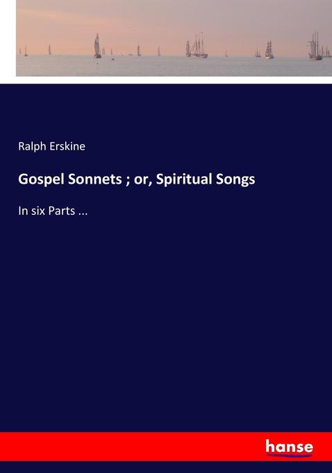 Gospel Sonnets ; or Spiritual Songs - Ralph Erskine
