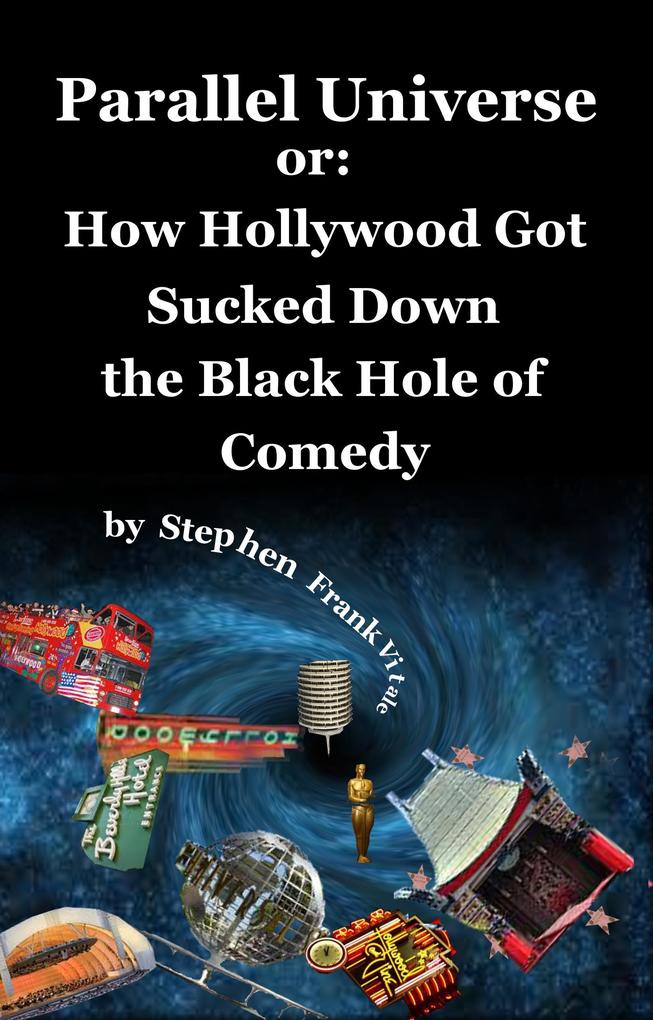Parallel Universe or: How Hollywood Got Sucked Down the Black Hole of Comedy
