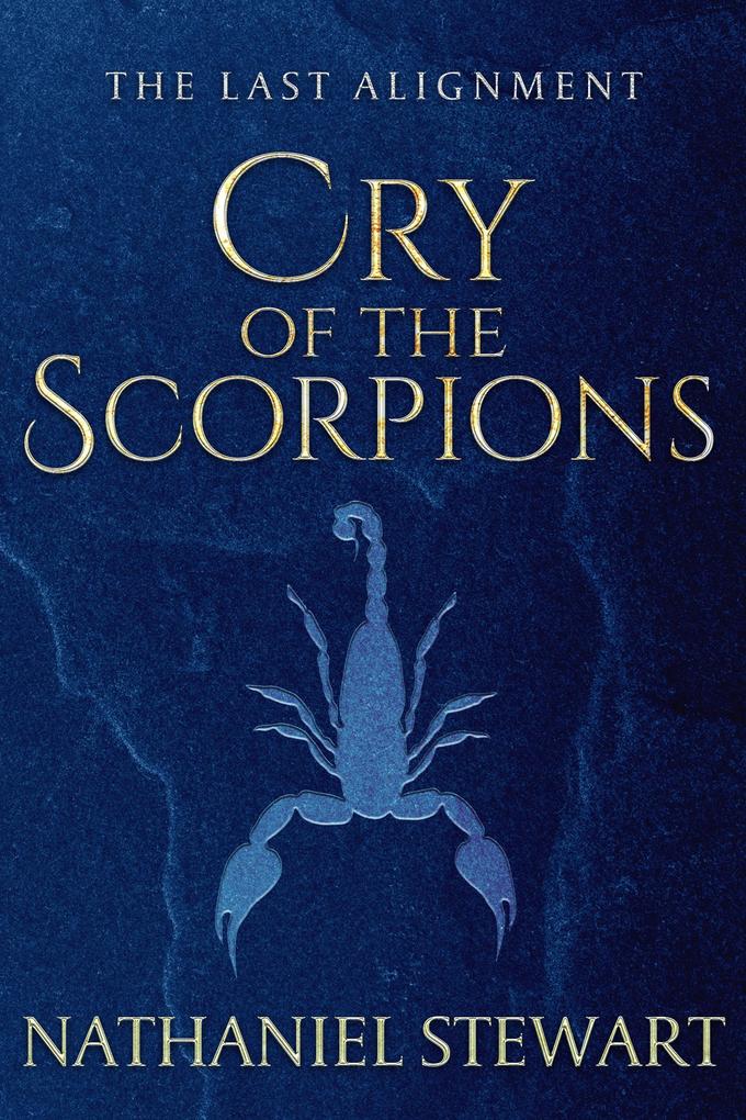 The Last Alignment: Cry of the Scorpions (Book 1)