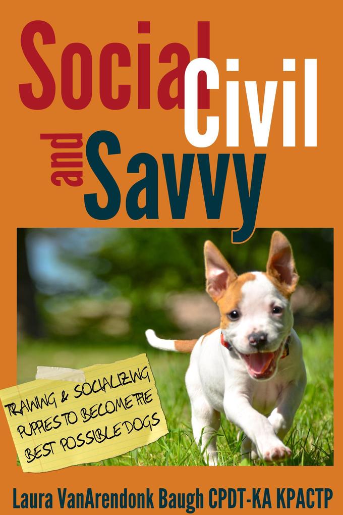 Social Civil and Savvy: Training and Socializing Puppies to Become the Best Possible Dogs (Behavior & Training)
