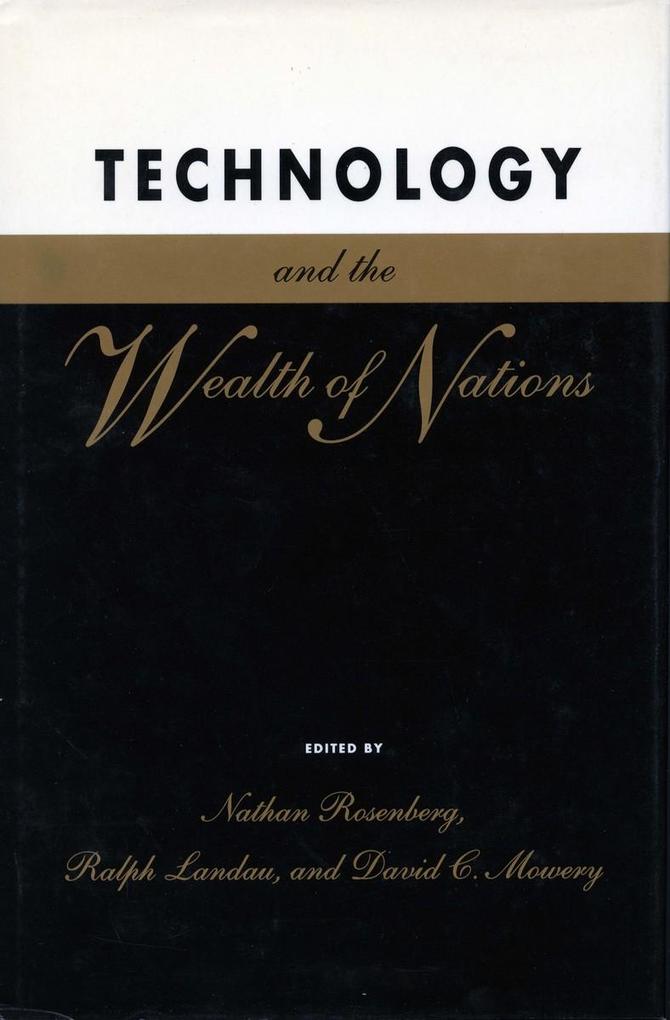 Technology and the Wealth of Nations - Nathan Rosenberg/ Ralph Landau/ David C. Mowery