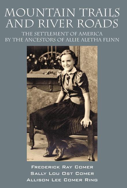 Mountain Trails and River Roads: The Settlement of America by the Ancestors of Allie Aletha Flinn