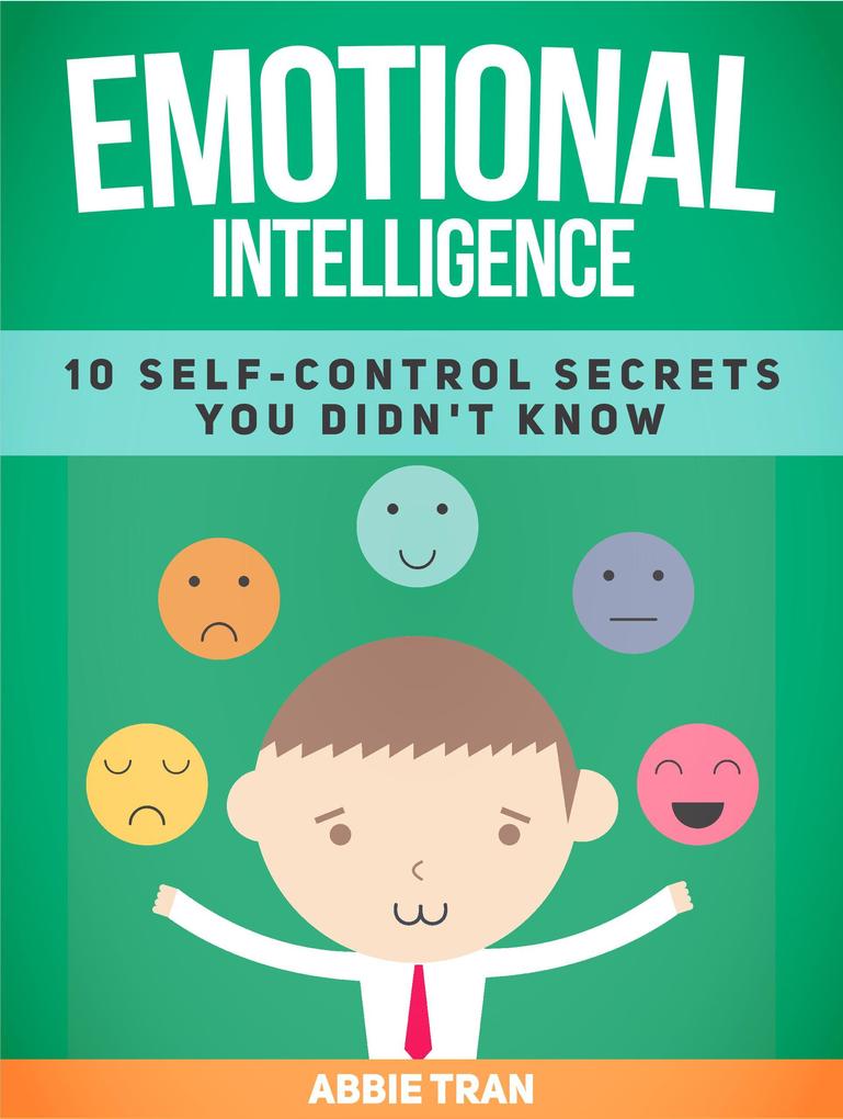 Emotional Intelligence: 10 Self-Control Secrets You Didn‘t Know