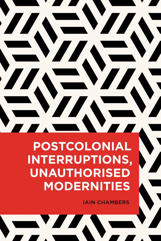 Postcolonial Interruptions Unauthorised Modernities