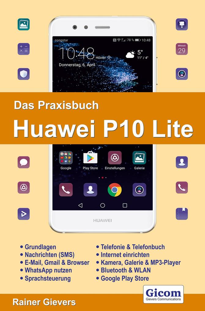 Das Praxisbuch Huawei P10 Lite - Handbuch für Einsteiger