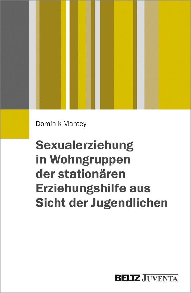 Sexualerziehung in Wohngruppen der stationären Erziehungshilfe aus Sicht der Jugendlichen