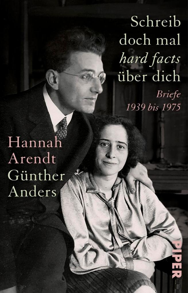 Schreib doch mal hard facts' über dich - Hannah Arendt/ Günther Anders