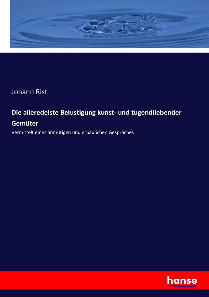 Die alleredelste Belustigung kunst- und tugendliebender Gemüter