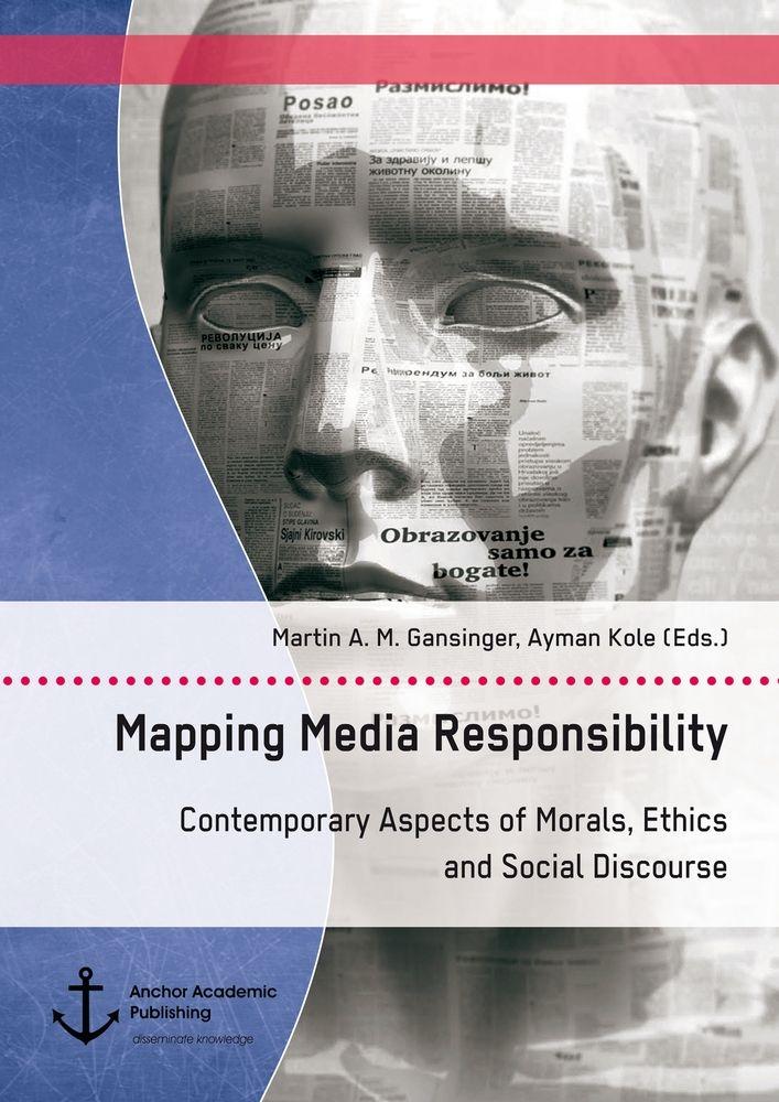 Mapping Media Responsibility. Contemporary Aspects of Morals Ethics and Social Discourse
