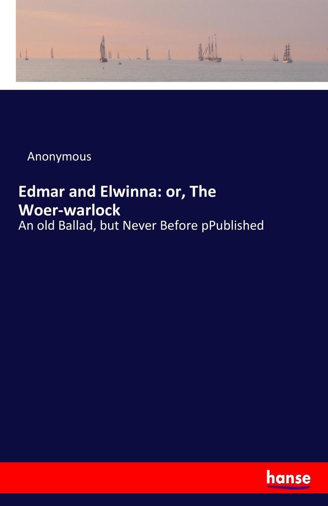 Edmar and Elwinna: or The Woer-warlock