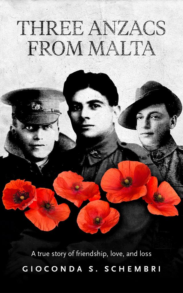 Three Anzacs from Malta: a True Story of Friendship Love and Loss