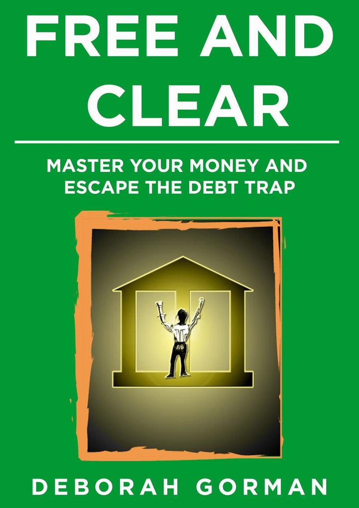 Free and Clear: Master Your Money and Escape the Debt Trap