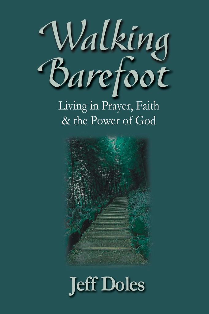 Walking Barefoot: Living in Prayer Faith and the Power of God