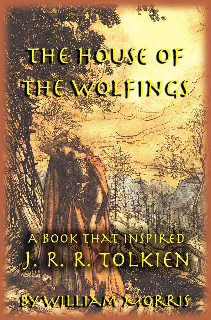 The House of the Wolfings: The William Morris Book that Inspired J. R. R. Tolkien‘s The Lord of the Rings