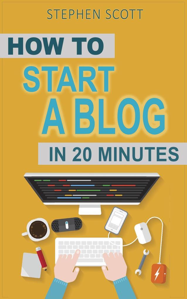 How To Start A Blog in 20 Minutes Your Quick Start Guide to Blogging Making Money and Growing Your Audience