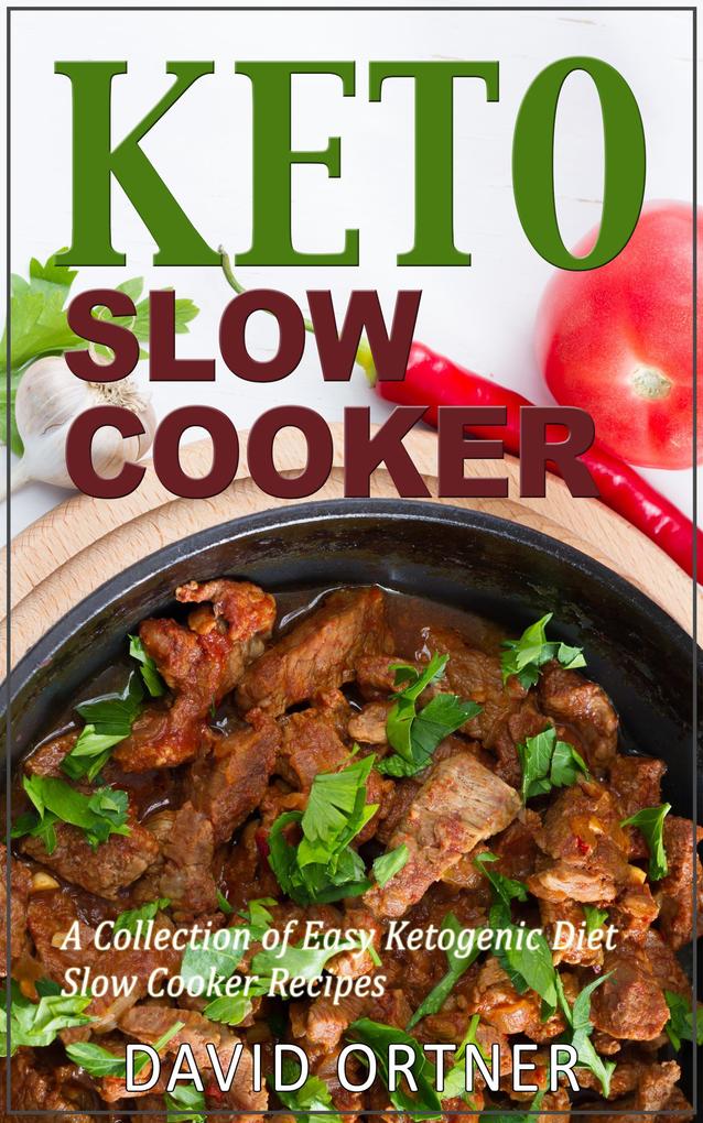 Keto Slow Cooker: A Collection of Easy Ketogenic Diet Slow Cooker Recipes
