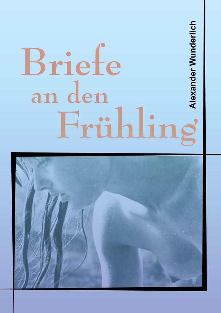 Briefe an den Frühling