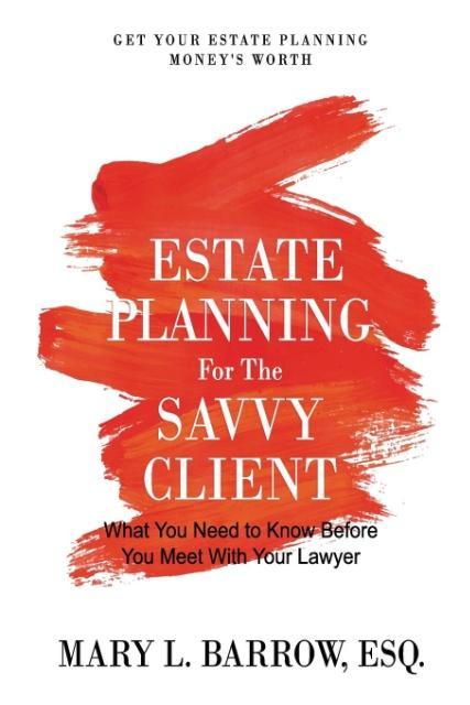 Estate Planning for the Savvy Client: What You Need to Know Before et With Your Lawyer