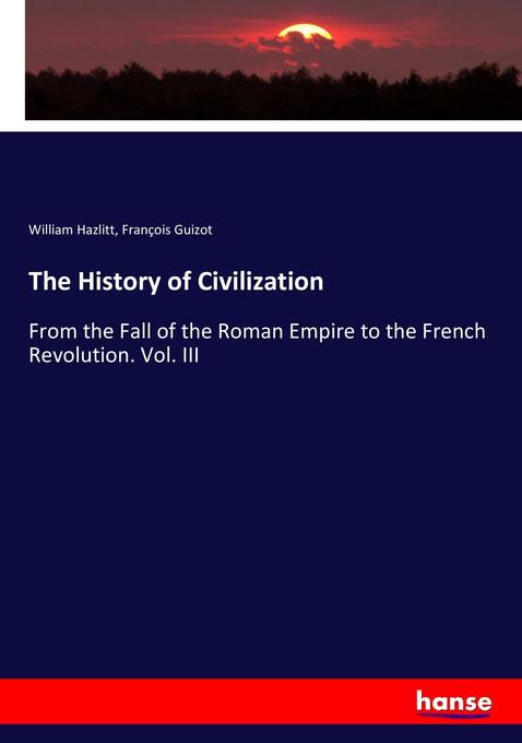 The History of Civilization - William Hazlitt/ François Guizot