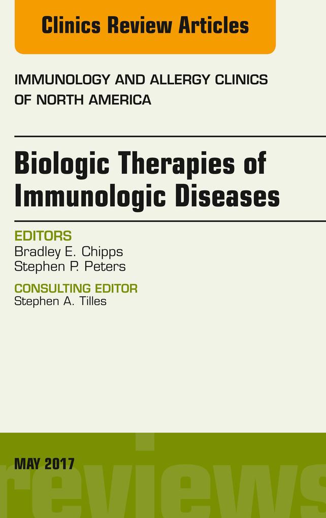 Biologic Therapies of Immunologic Diseases An Issue of Immunology and Allergy Clinics of North America