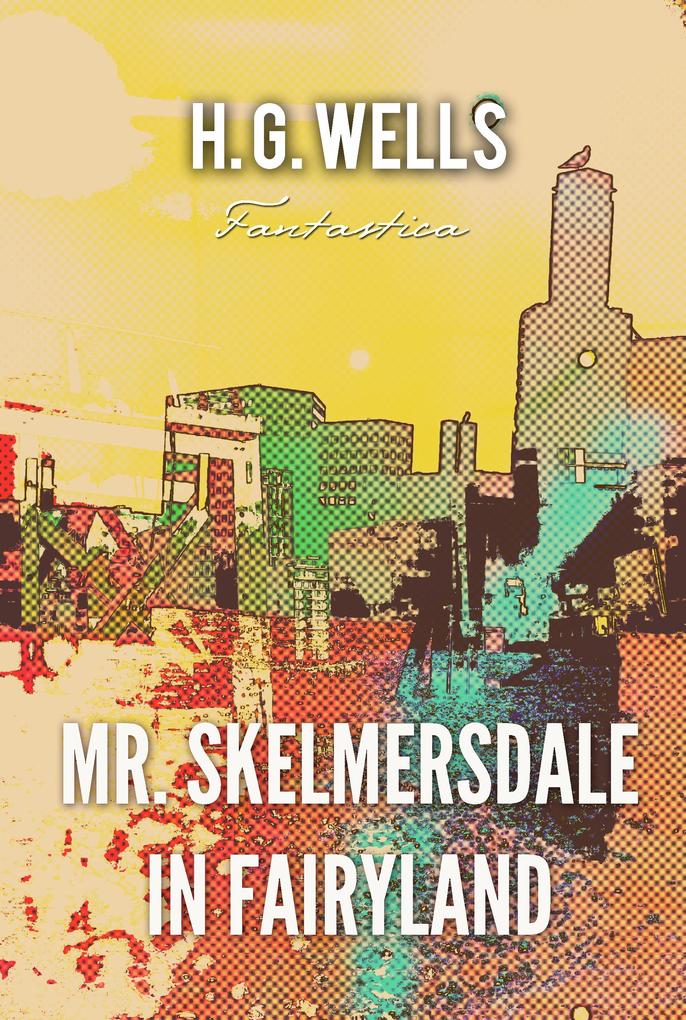 Mr. Skelmersdale in Fairyland