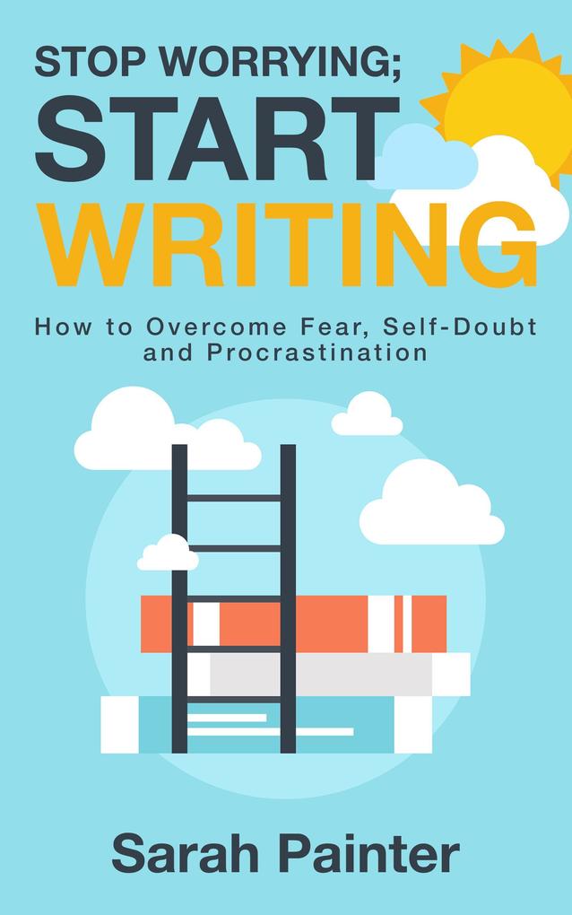 Stop Worrying; Start Writing (Worried Writer #1)