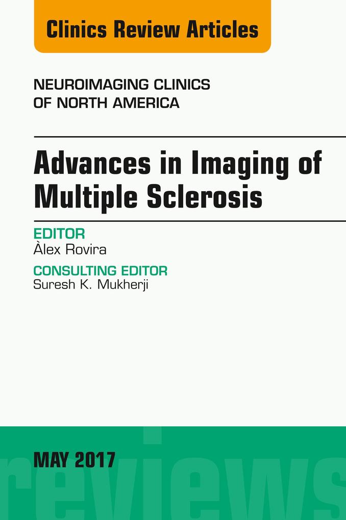 Advances in Imaging of Multiple Sclerosis An Issue of Neuroimaging Clinics of North America