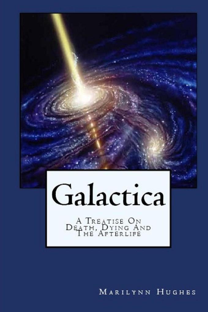 Galactica: A Treatise On Death Dying and the Afterlife