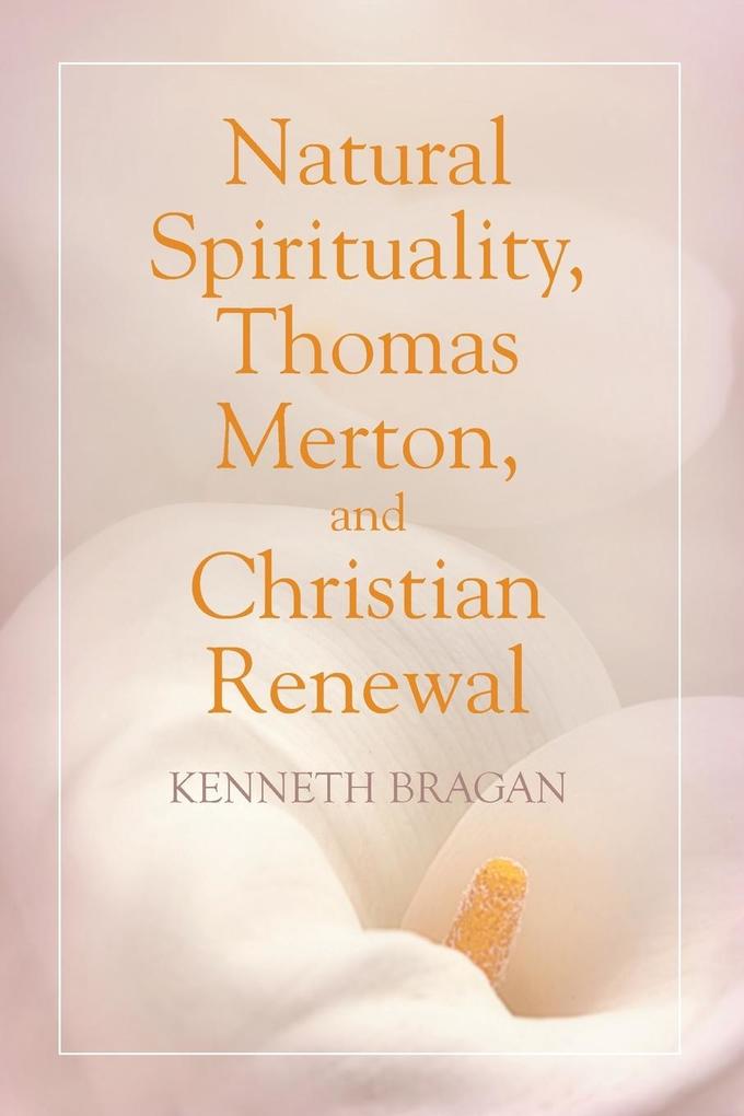 Natural Spirituality Thomas Merton and Christian Renewal