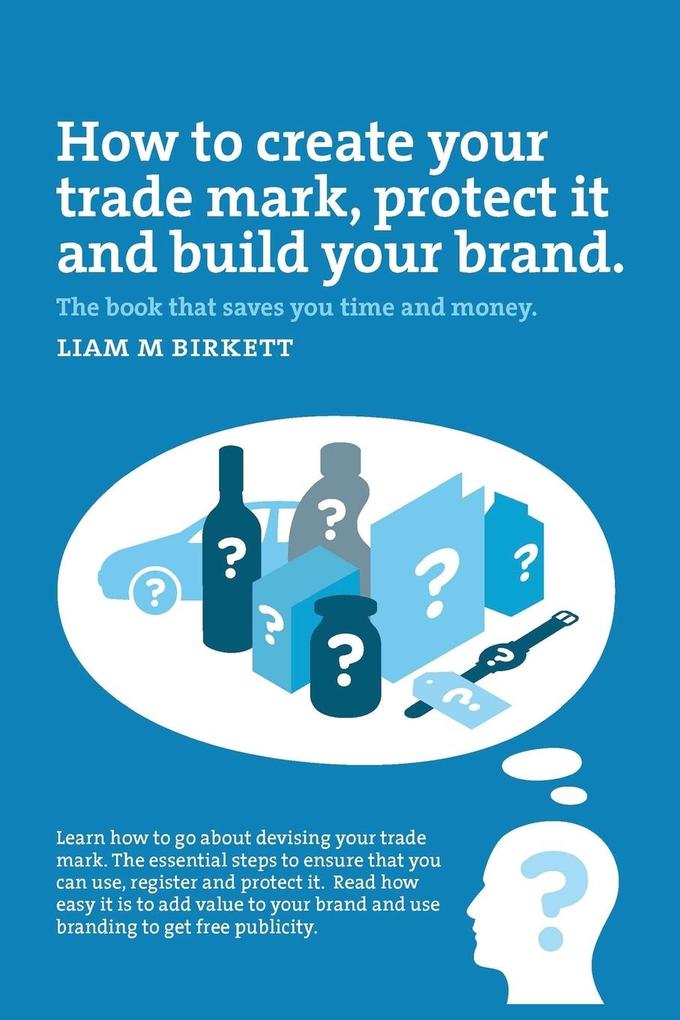 How to Create a Trade Mark Protect it and Build your Brand