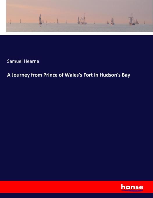 A Journey from Prince of Wales‘s Fort in Hudson‘s Bay
