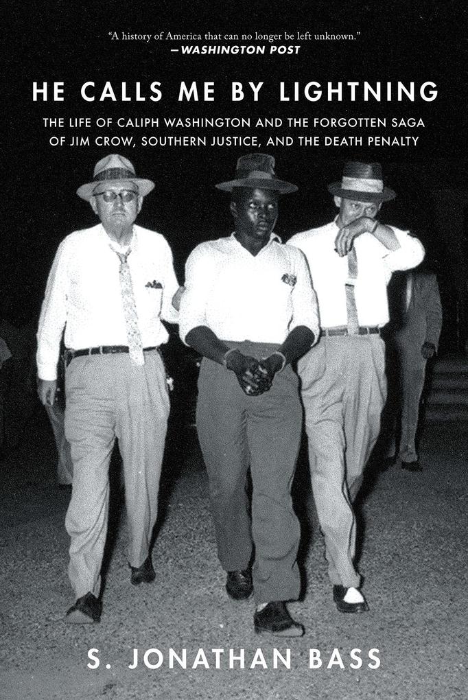 He Calls Me By Lightning: The Life of Caliph Washington and the forgotten Saga of Jim Crow Southern Justice and the Death Penalty
