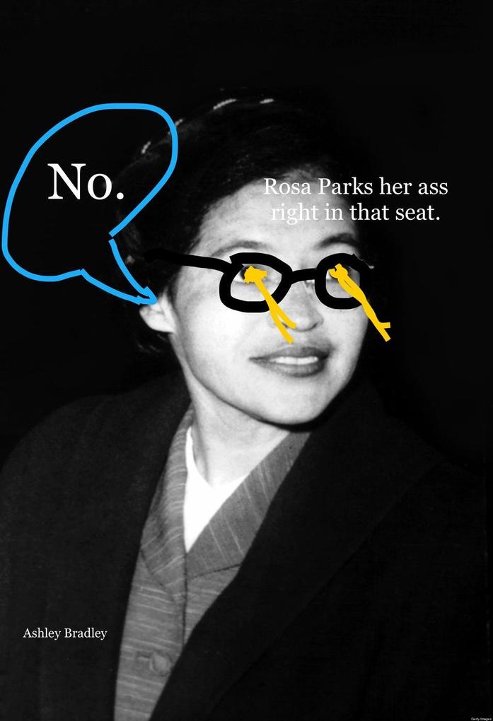 Rosa Parks her ass right in that seat.