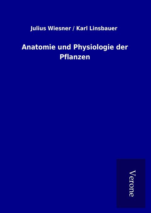Anatomie und Physiologie der Pflanzen - Julius / Linsbauer/ Karl Wiesner