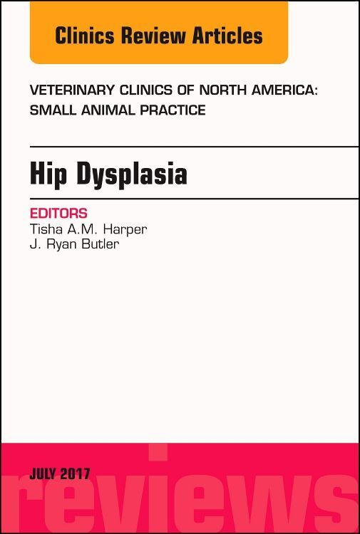 Hip Dysplasia an Issue of Veterinary Clinics of North America: Small Animal Practice