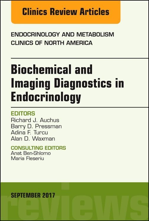 Biochemical and Imaging Diagnostics in Endocrinology An Issue of Endocrinology and Metabolism Clini