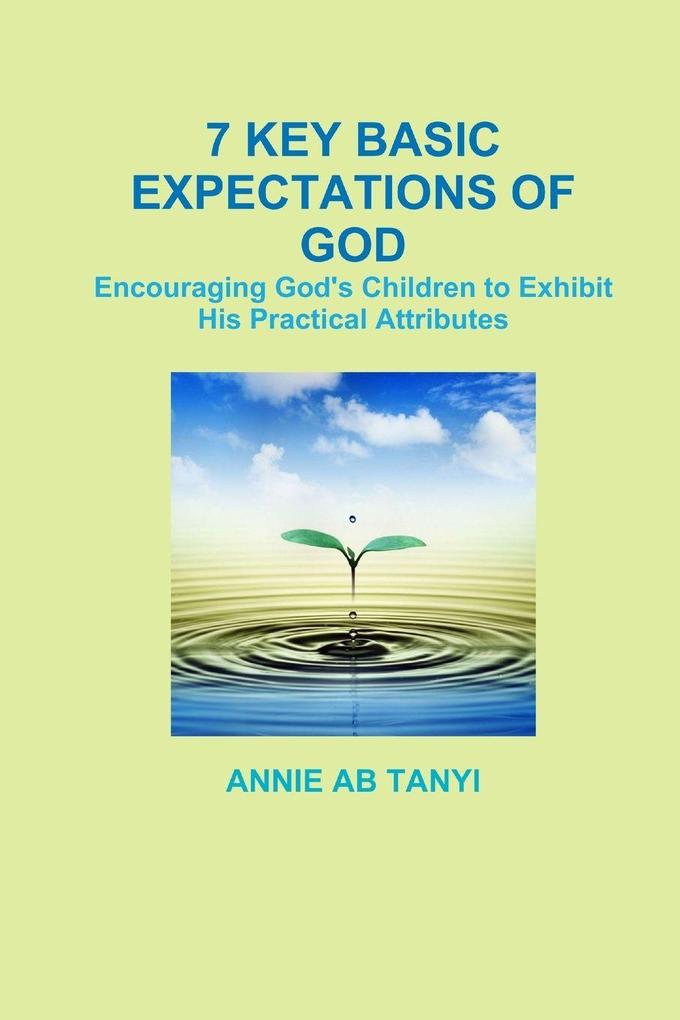7 Key Basic Expectations of God!