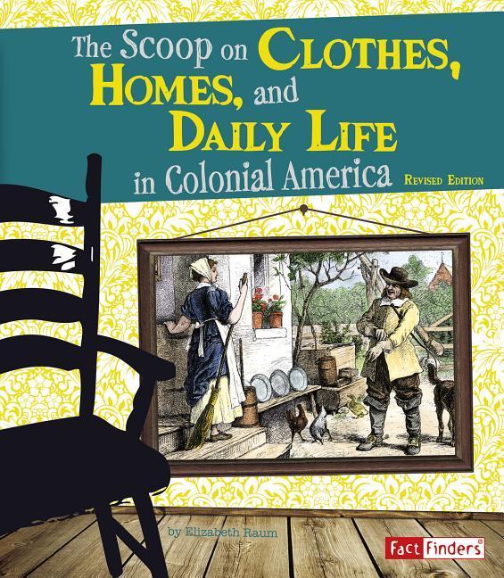 The Scoop on Clothes Homes and Daily Life in Colonial America