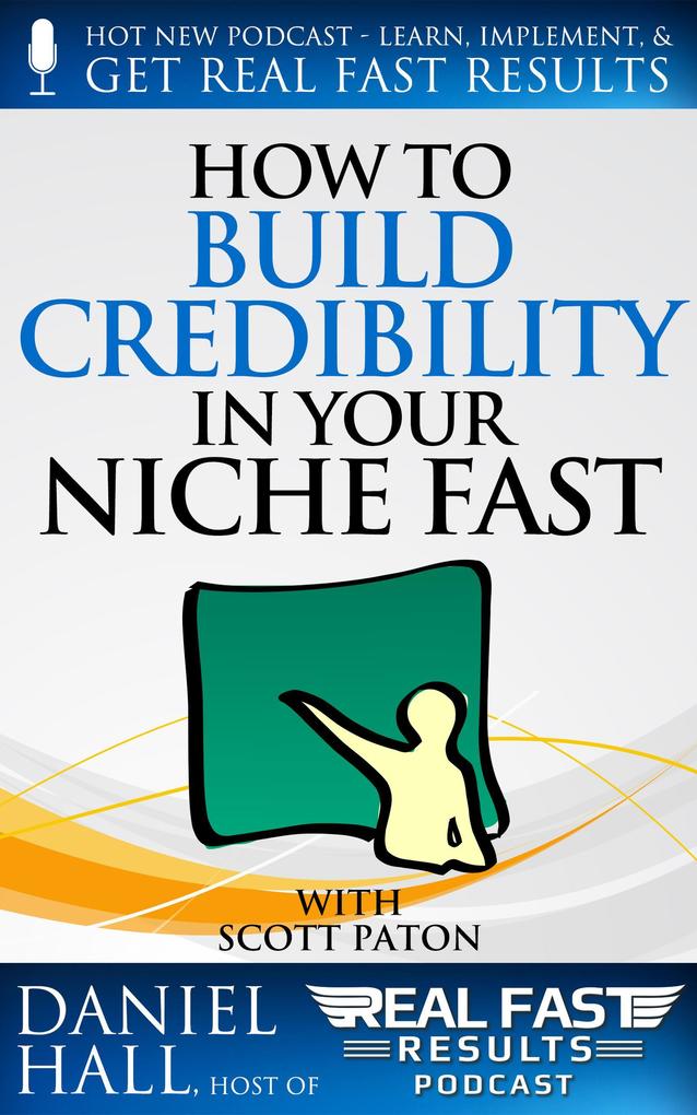 How to Build Credibility in Your Niche Fast (Real Fast Results #45)