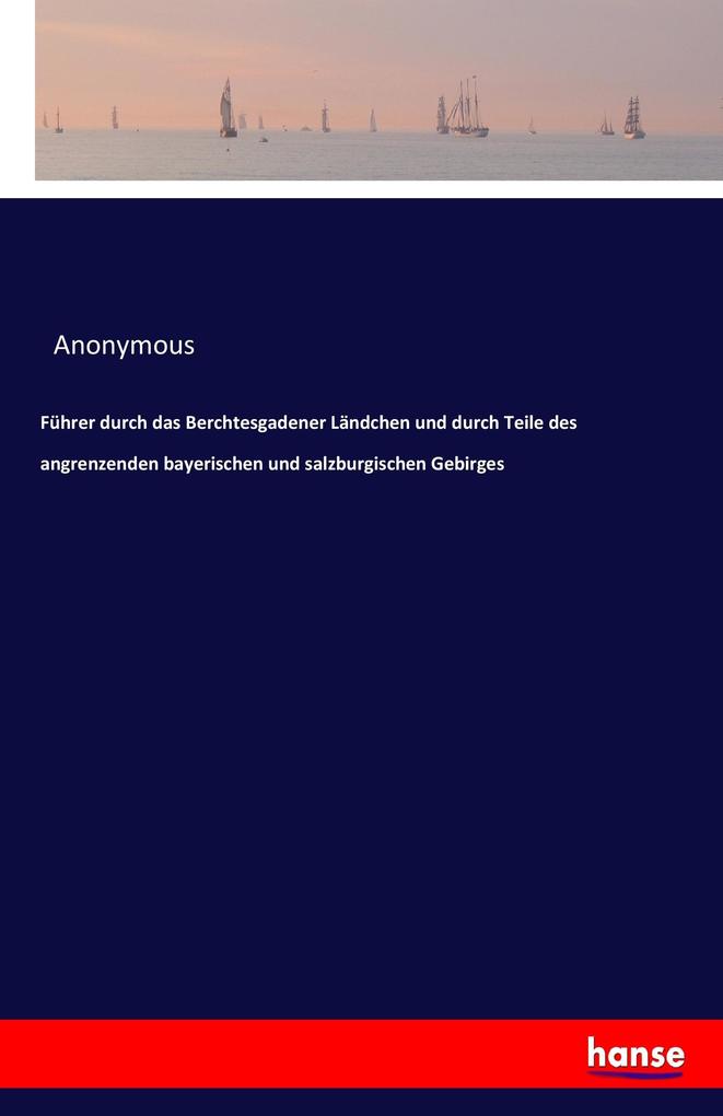Image of Führer durch das Berchtesgadener Ländchen und durch Teile des angrenzenden bayerischen und salzburgischen Gebirges