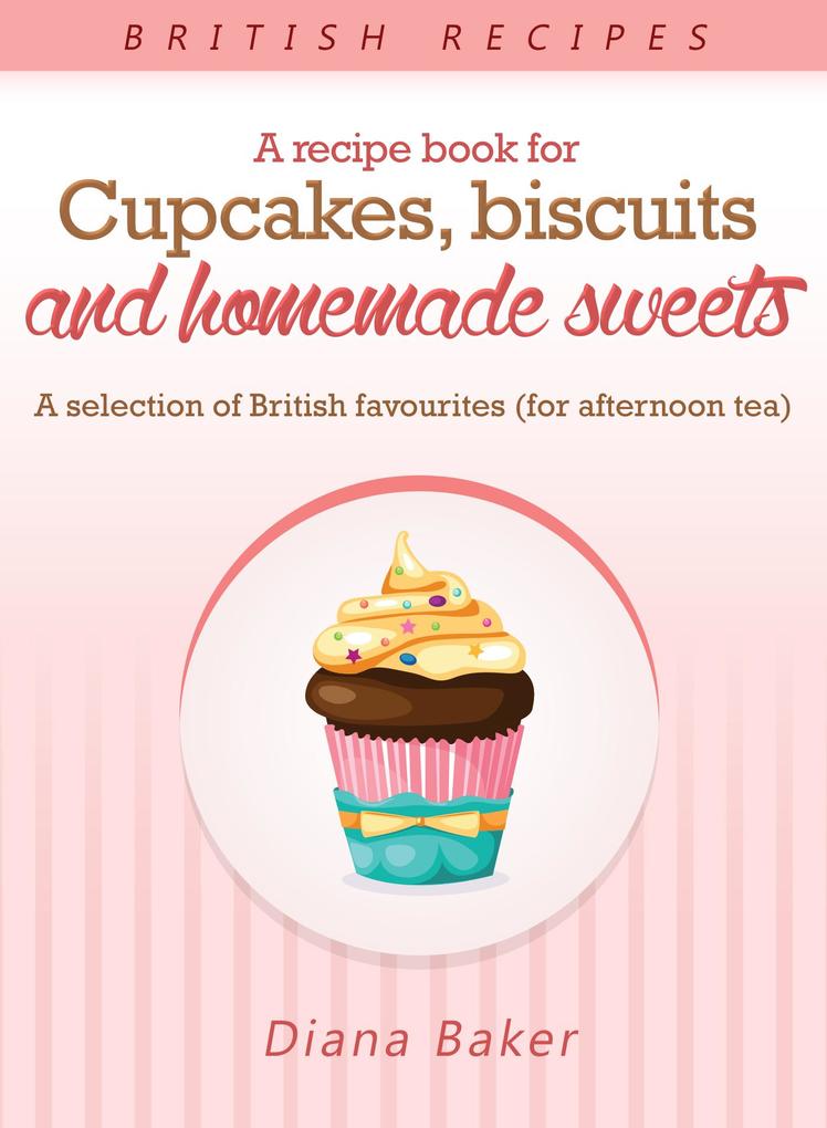 A Recipe Book For Cupcakes Biscuits and Homemade Sweets